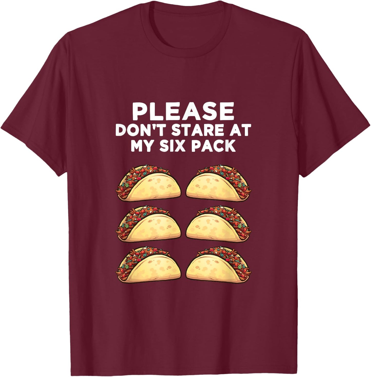 Please Don't Stare at my six pack - of Tacos Funny T-Shirt - T-Shirt | Maroon