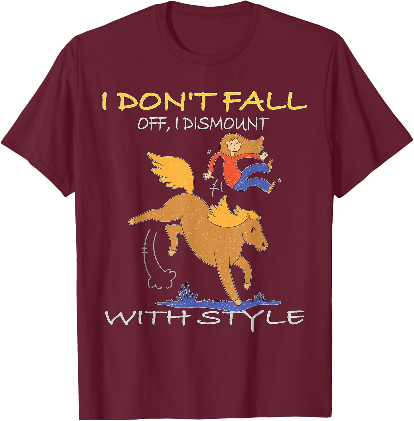 I don't fall off I dismount with Style Horse Equestrian T-Shirt - T-Shirt | Maroon