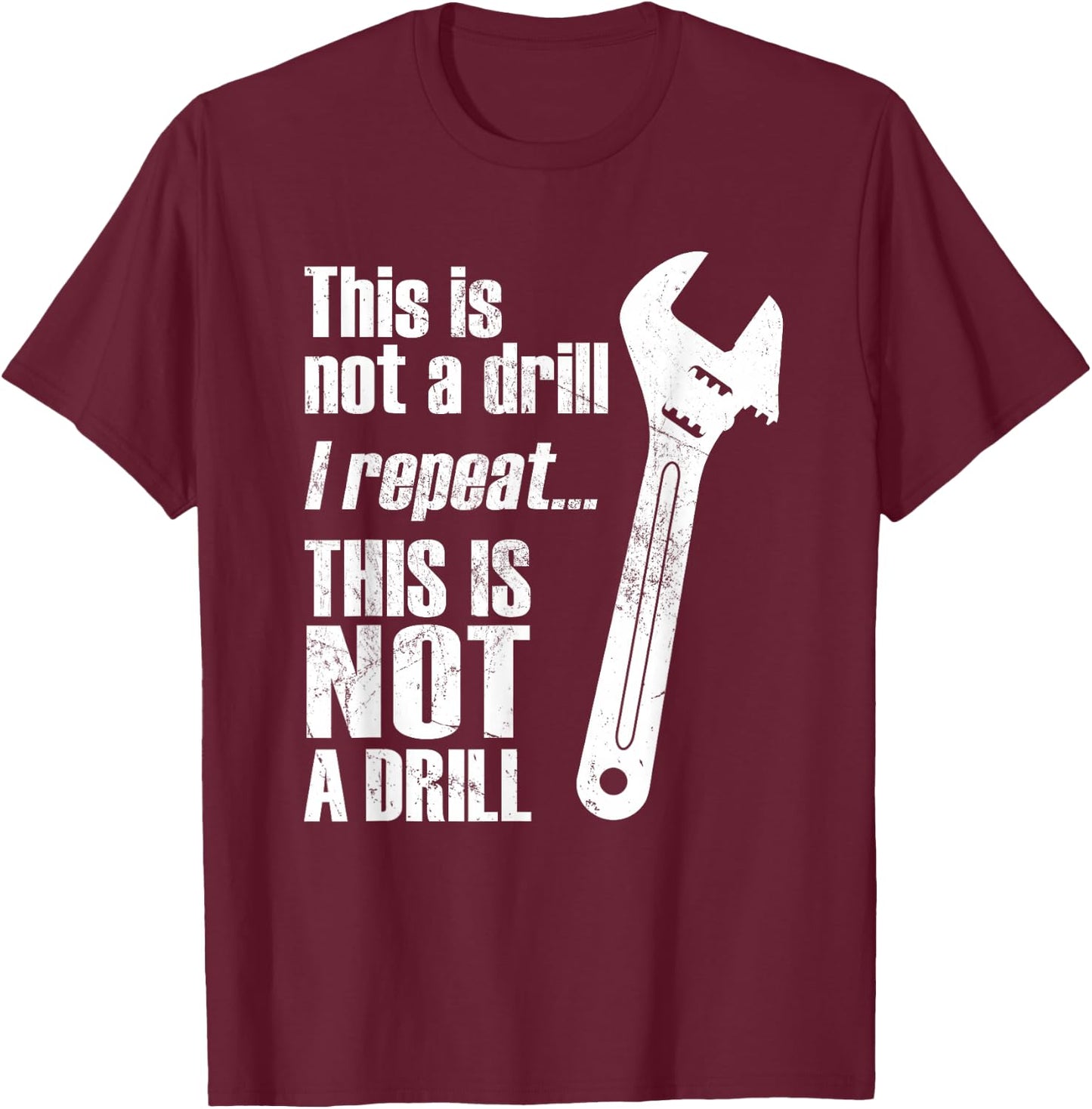 Funny This Is Not A Drill Handyman Wrench T-Shirt - T-Shirt | Maroon