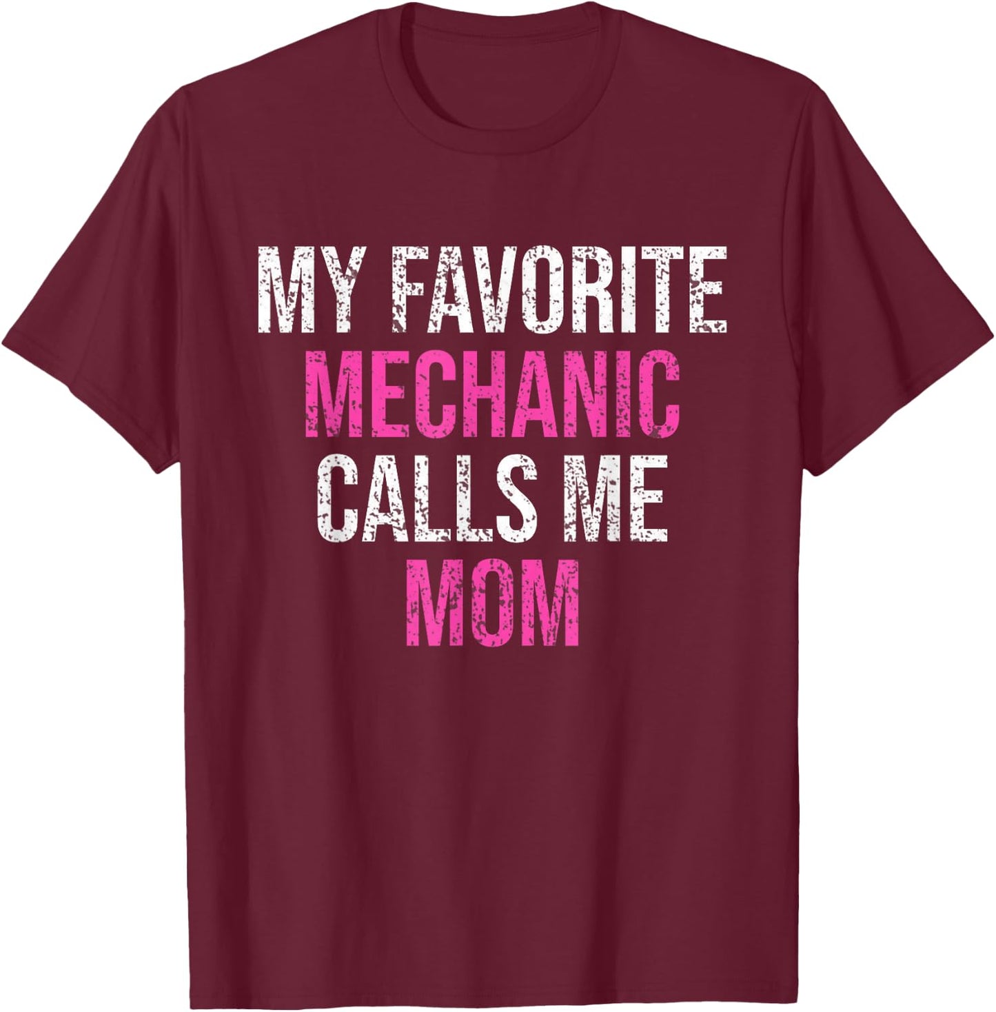 My Favorite Mechanic Calls Me Mom Funny Mechanic T-Shirt - T-Shirt | Maroon