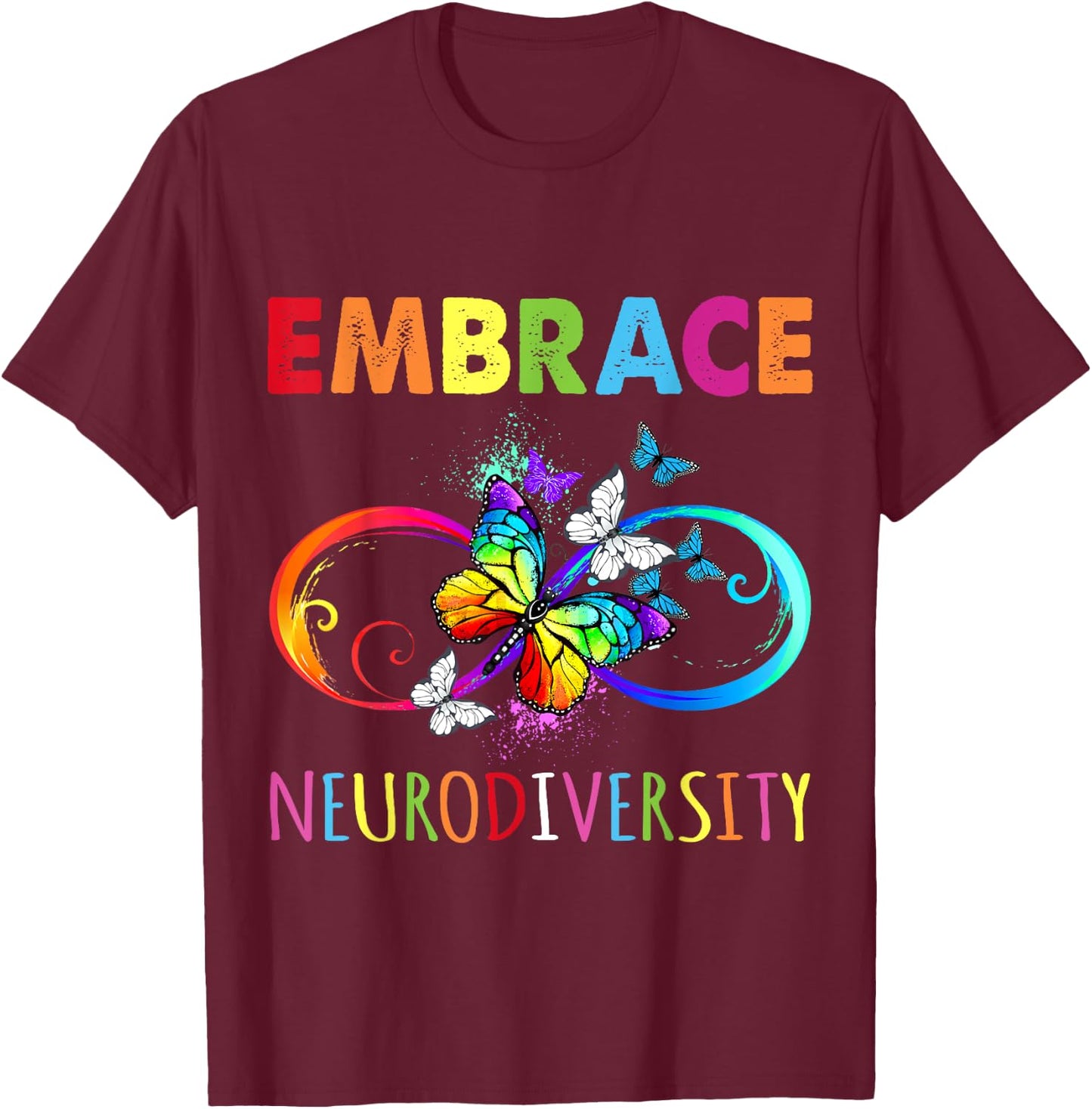 Embrace Neurodiverity Rainbow Infinity Butterfly Autism T-Shirt - T-Shirt | Maroon