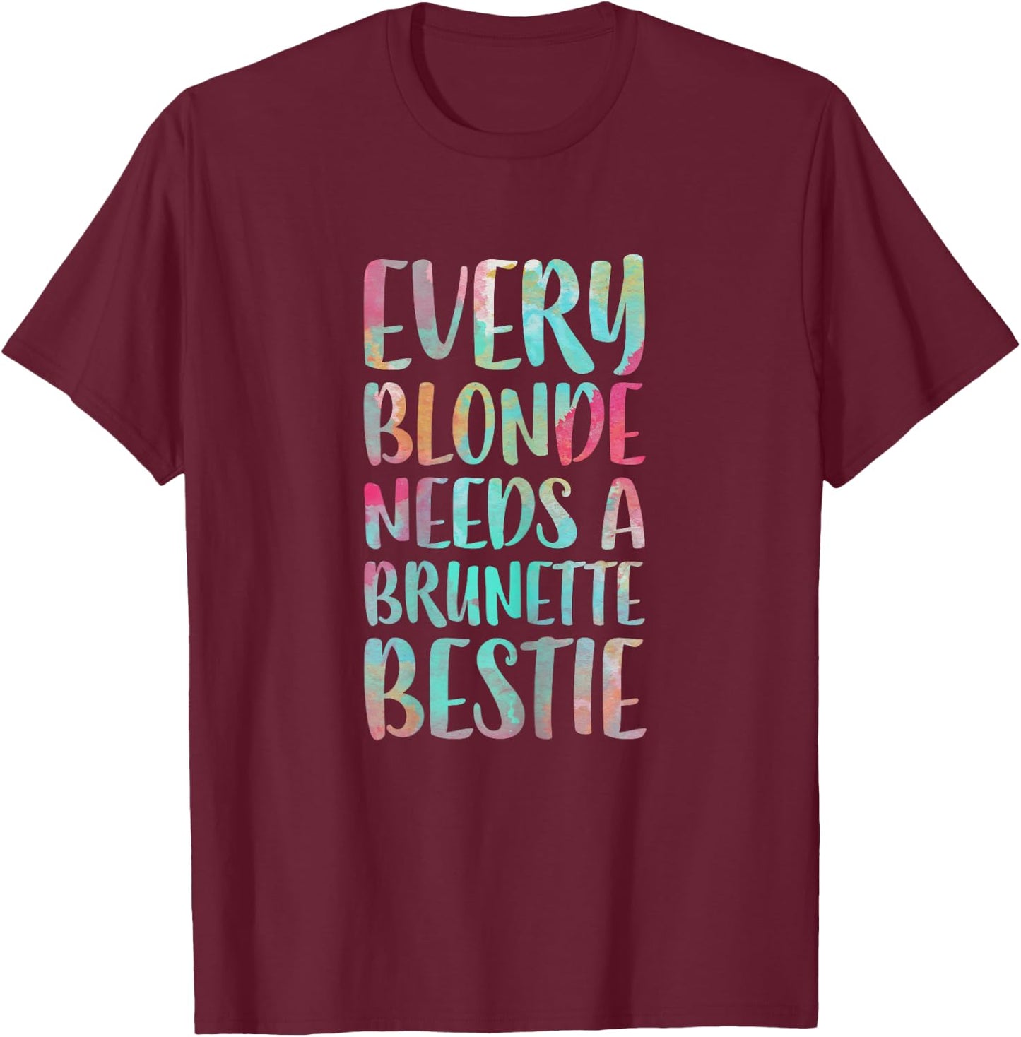 Every Blonde Needs A Brunette Bestie Best Friends T-Shirt - T-Shirt | Maroon