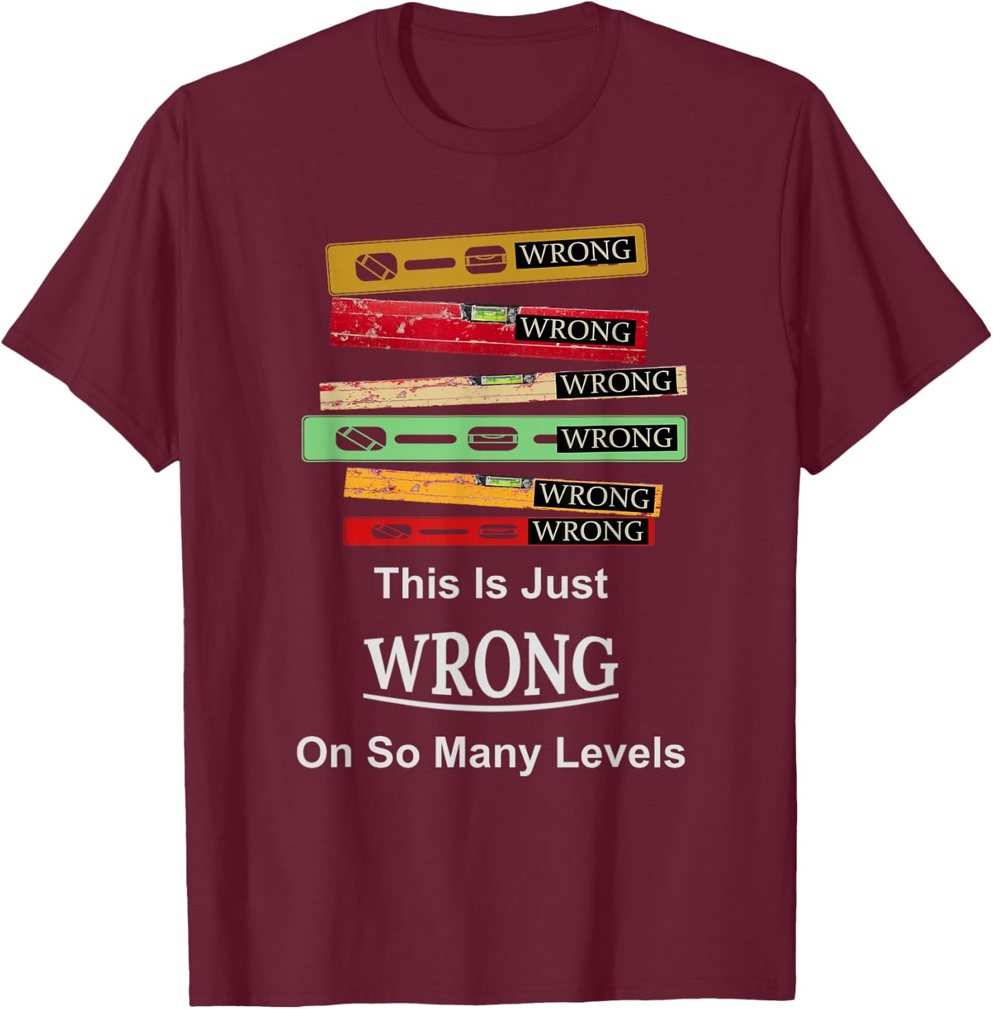 Funny Just Wrong On So Many Levels T-Shirt - T-Shirt | Maroon