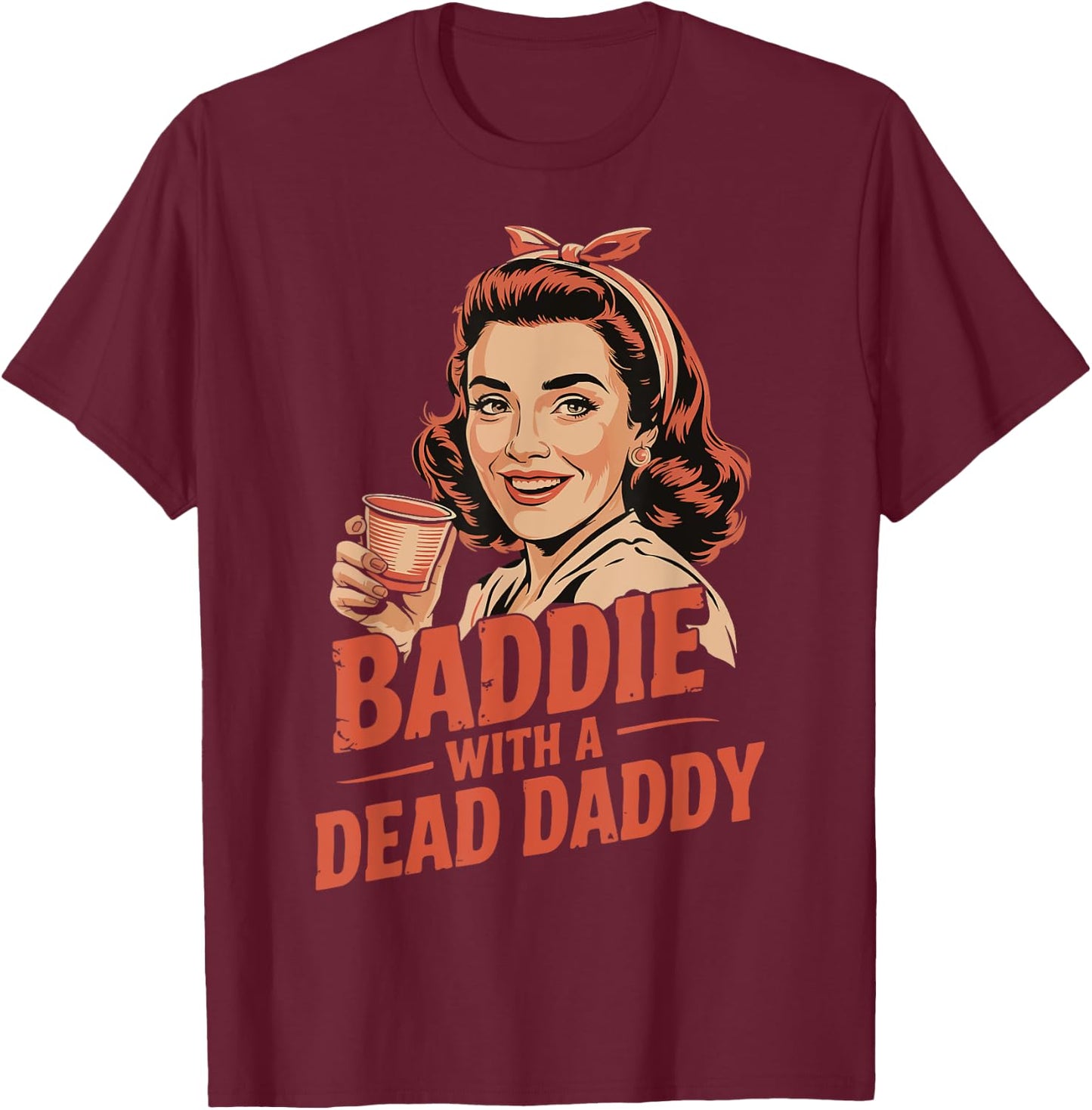 Baddie With A Dead Daddy T-Shirt - T-Shirt | Maroon