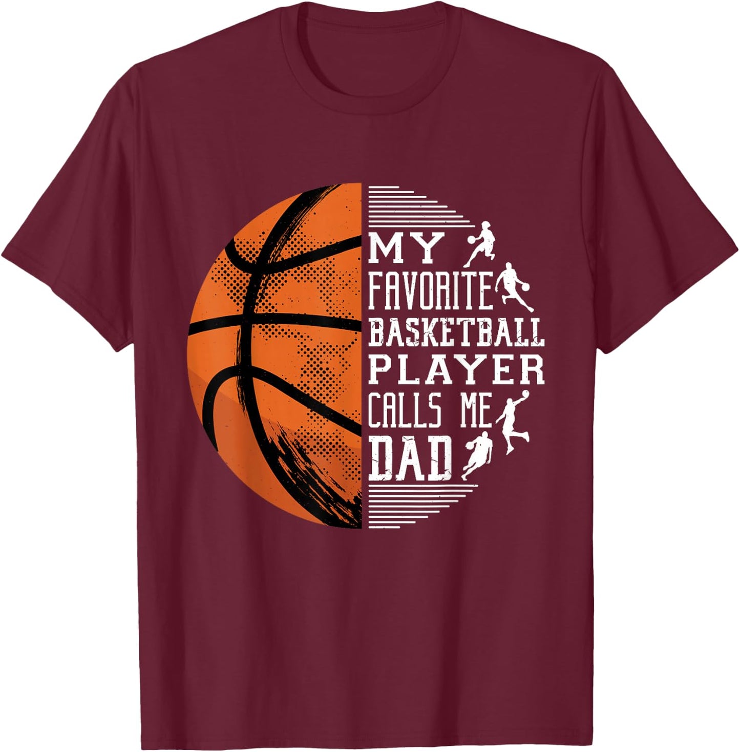 My Favorite Basketball Player Calls Me Dad Basketball Dad T-Shirt - T-Shirt | Maroon