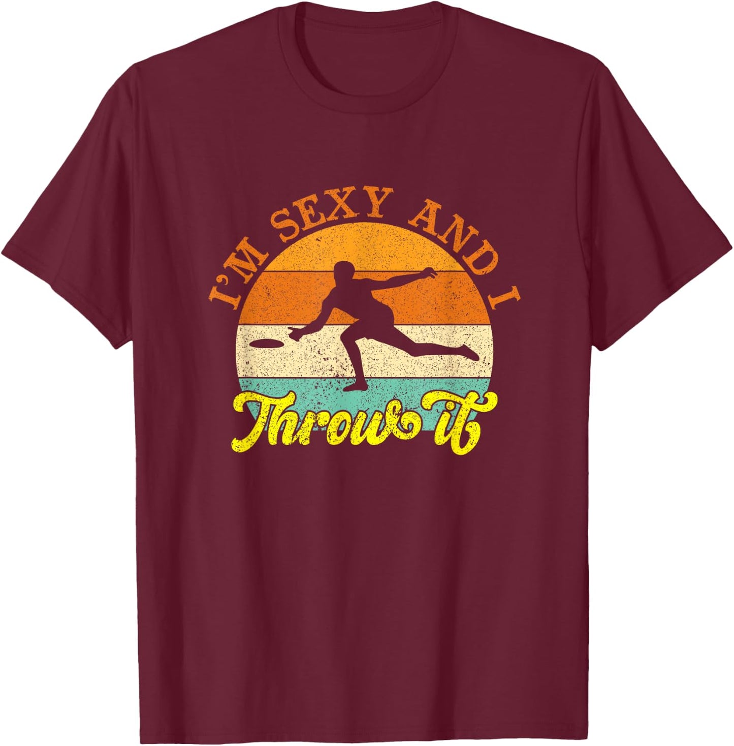 Vintage I'm Sexy And I Throw It Ultimate Frisbee Player T-Shirt - T-Shirt | Maroon