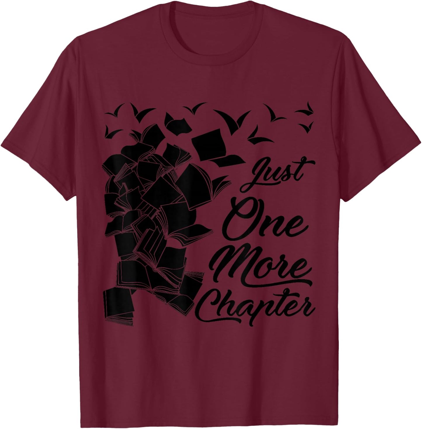 Just One More Chapter Funny Quote for Readers T-Shirt - T-Shirt | Maroon