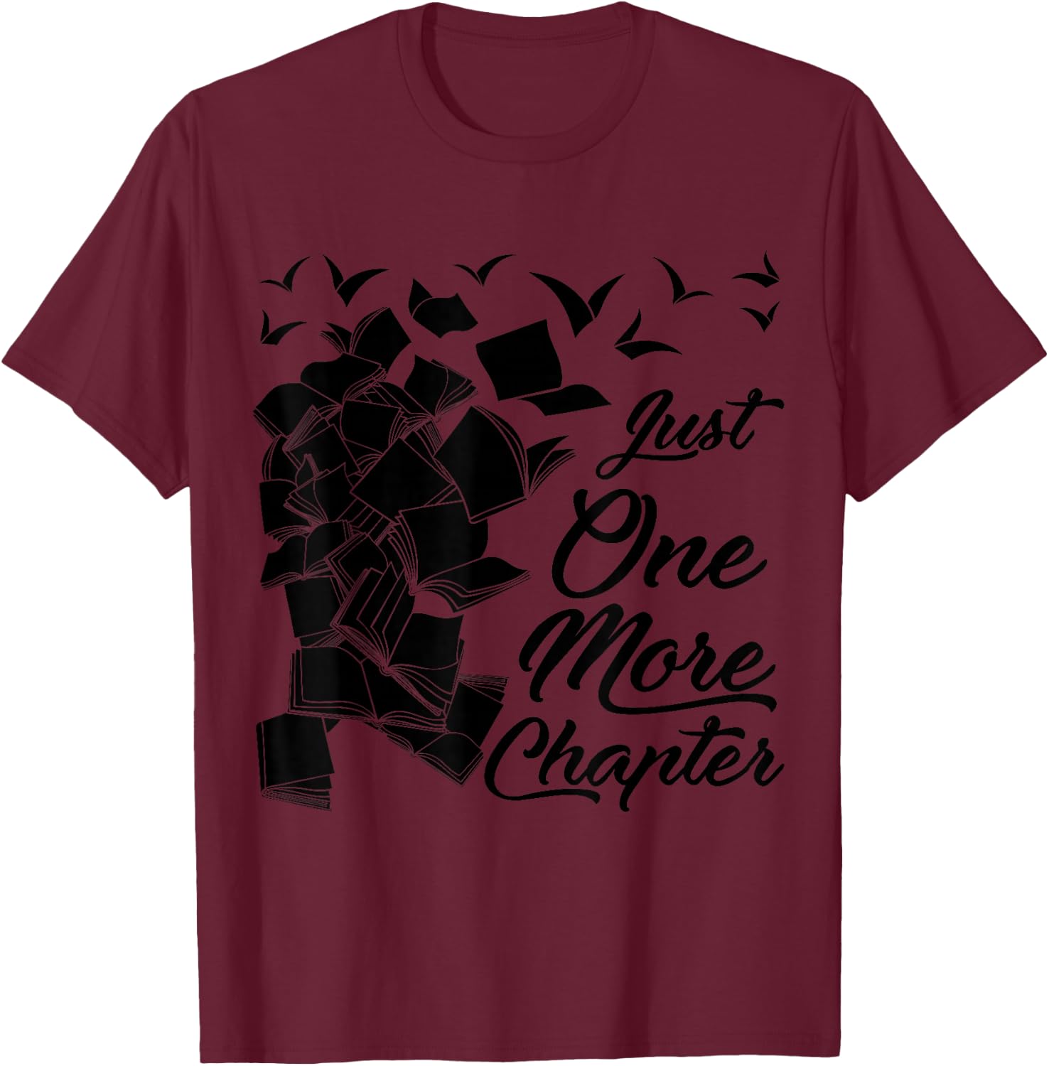 Just One More Chapter Funny Quote for Readers T-Shirt - T-Shirt | Maroon