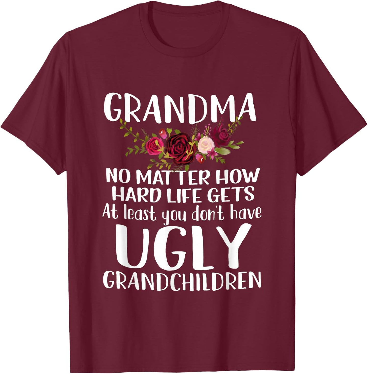 Grandma No Matter How Hard Life Gets Funny Apparel T-Shirt - T-Shirt | Maroon