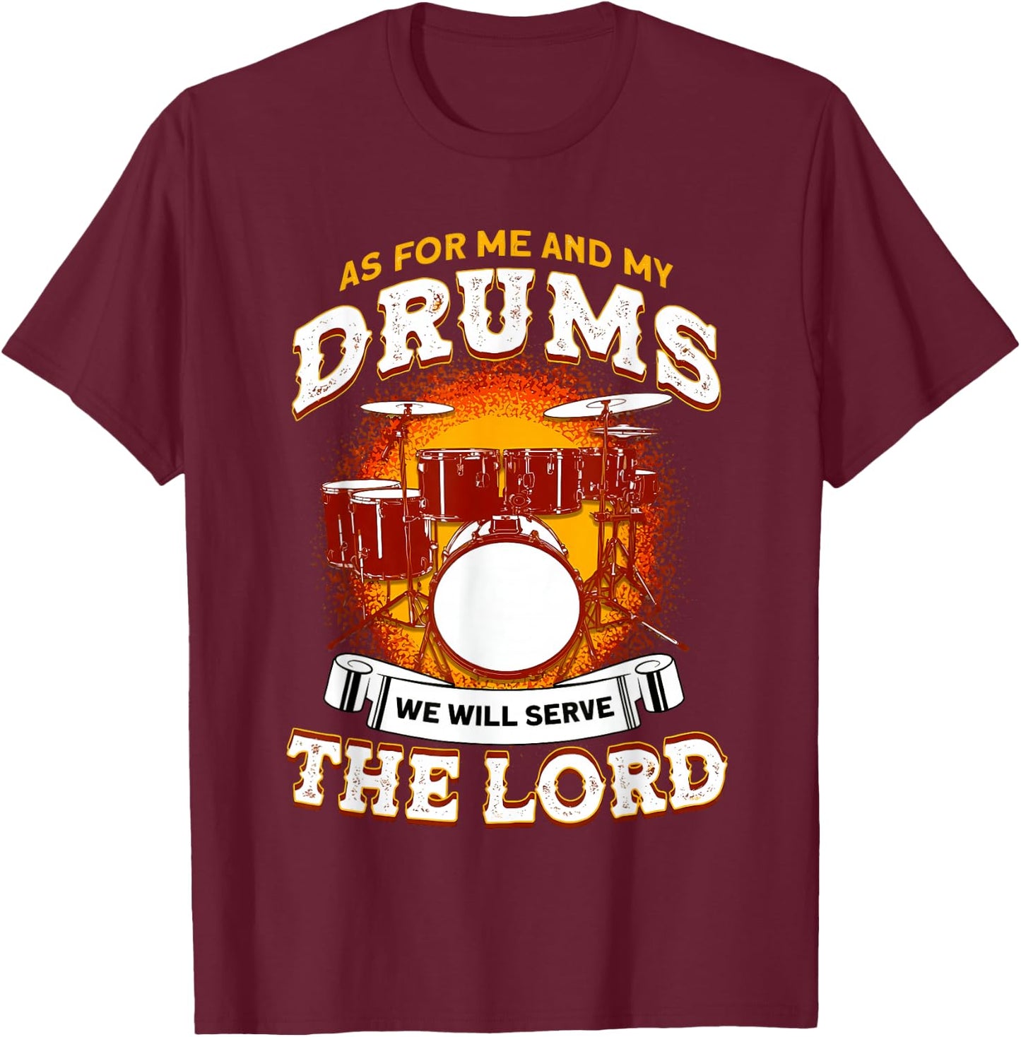 As for Me and My Drums We Will Serve The Lord Drummer Christ T-Shirt - T-Shirt | Maroon