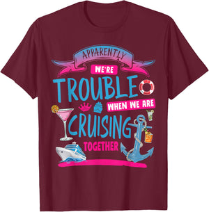 Apparently We're Trouble When We Are Cruising Together T-Shirt - T-Shirt | Maroon