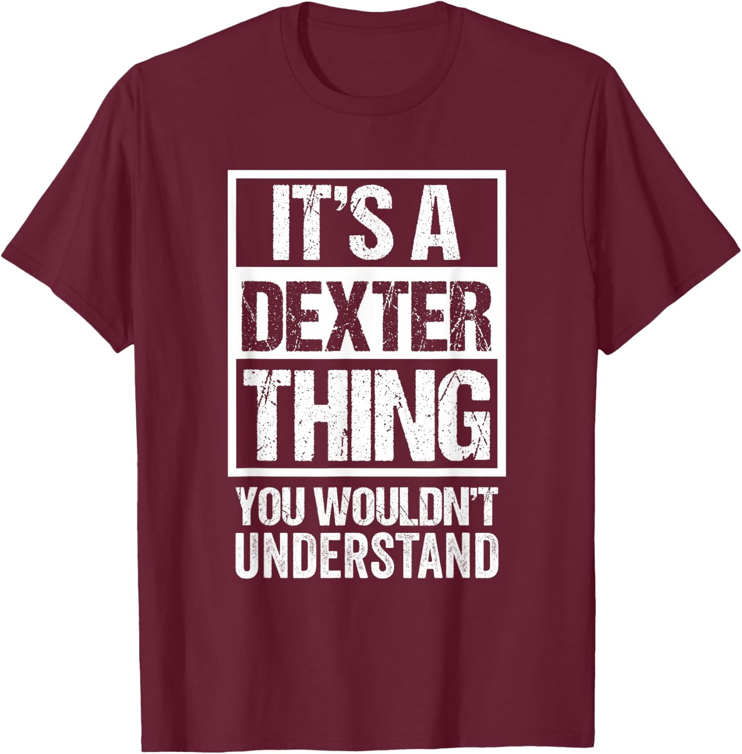It's A Dexter Thing You Wouldn't Understand - First Name T-Shirt - T-Shirt | Maroon