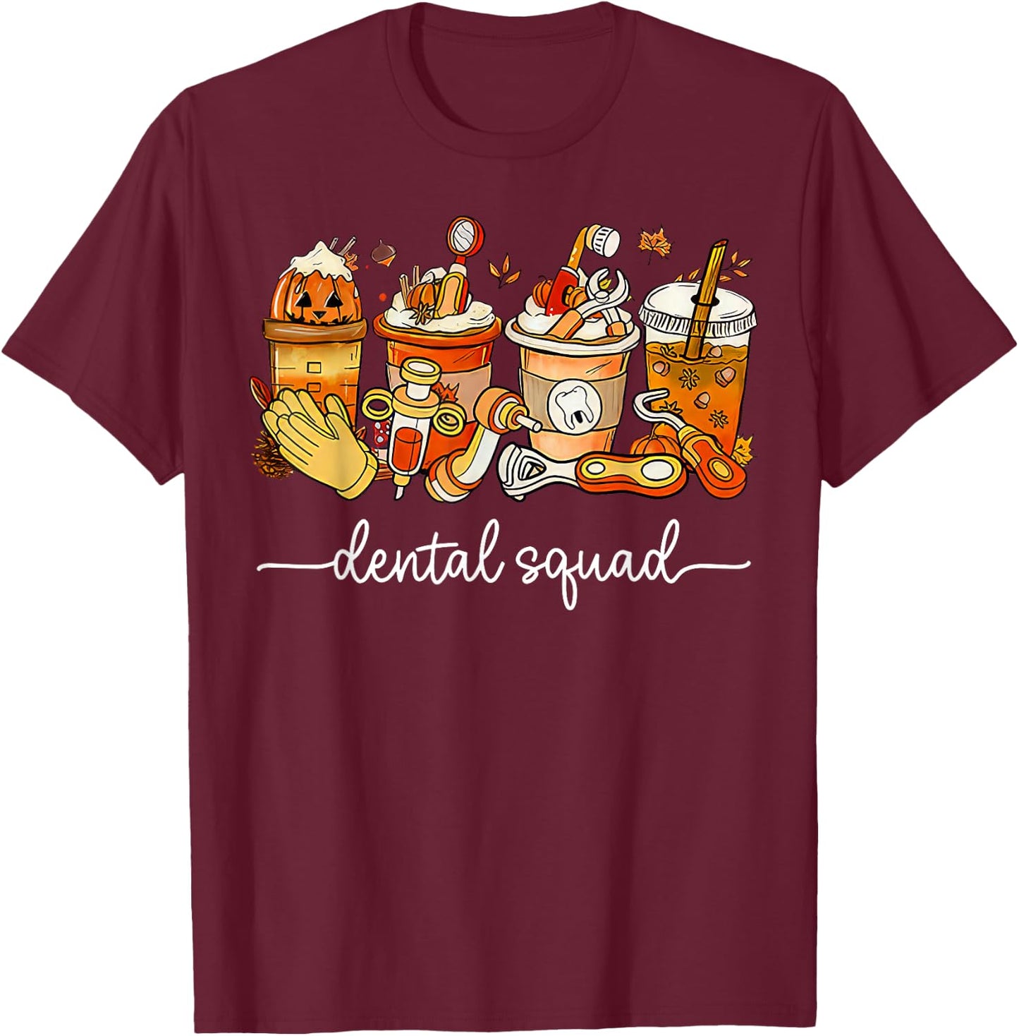 Dental Squad Coffee Latte Fall Autumn Dentist Assistant T-Shirt - T-Shirt | Maroon
