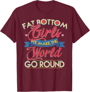 Fat Bottom Girls We Make The Rockin' World Go Round Funny T-Shirt - T-Shirt | Maroon