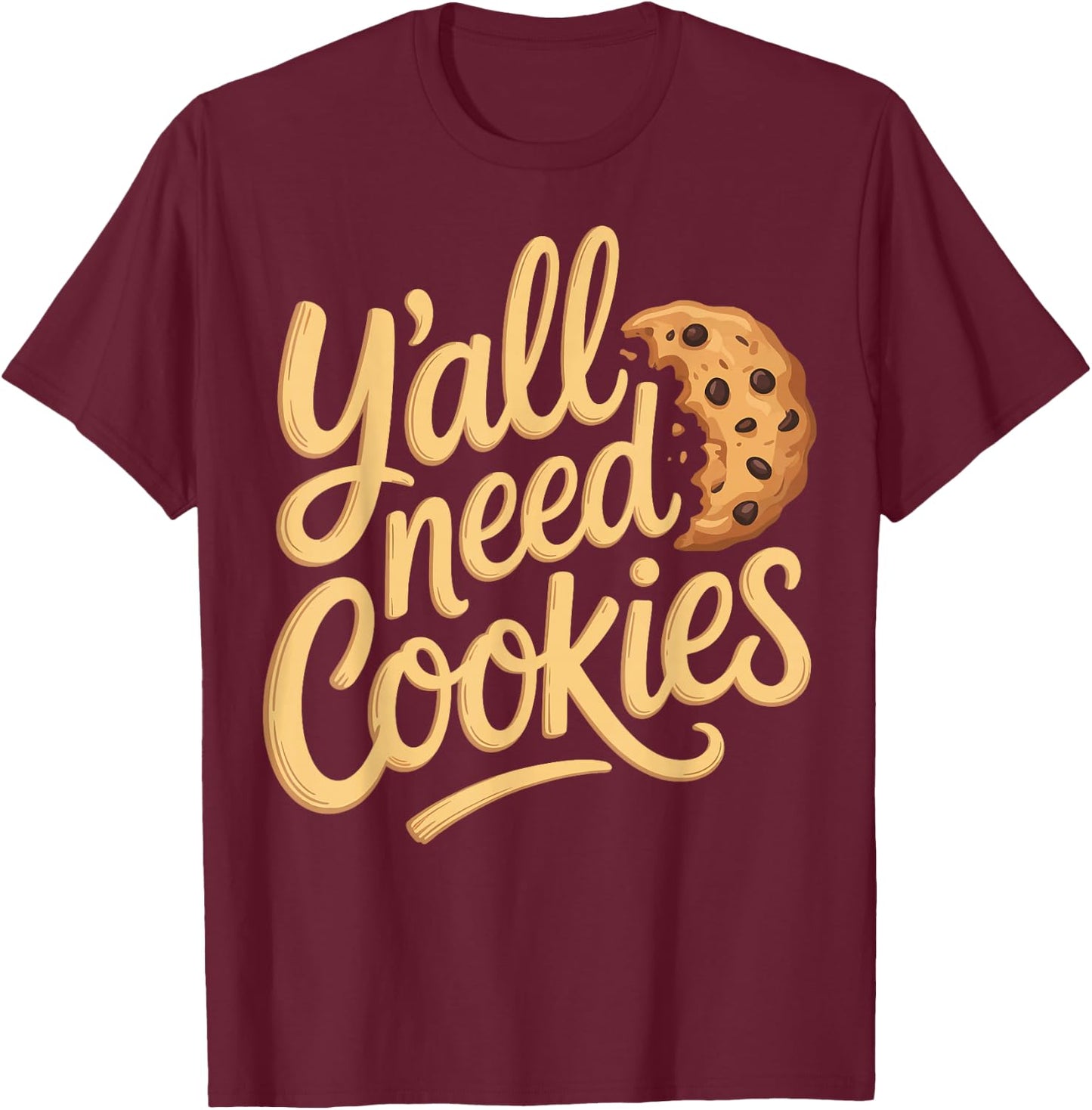 Y'all Need Cookies T-Shirt - T-Shirt | Maroon