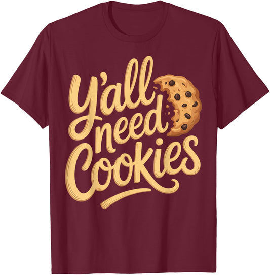 Y'all Need Cookies T-Shirt - T-Shirt | Maroon