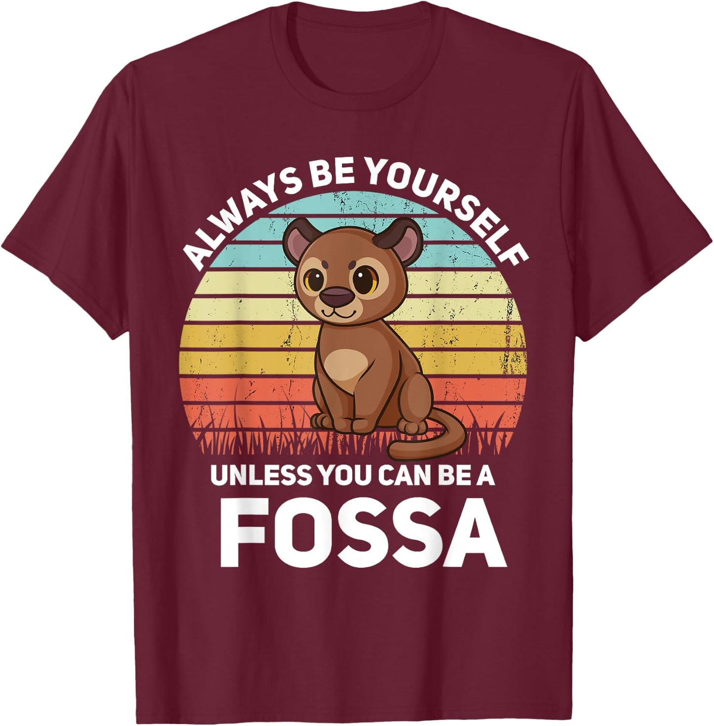 Always Be Yourself Unless You Can Be A Fossa Kawaii T-Shirt - T-Shirt | Maroon