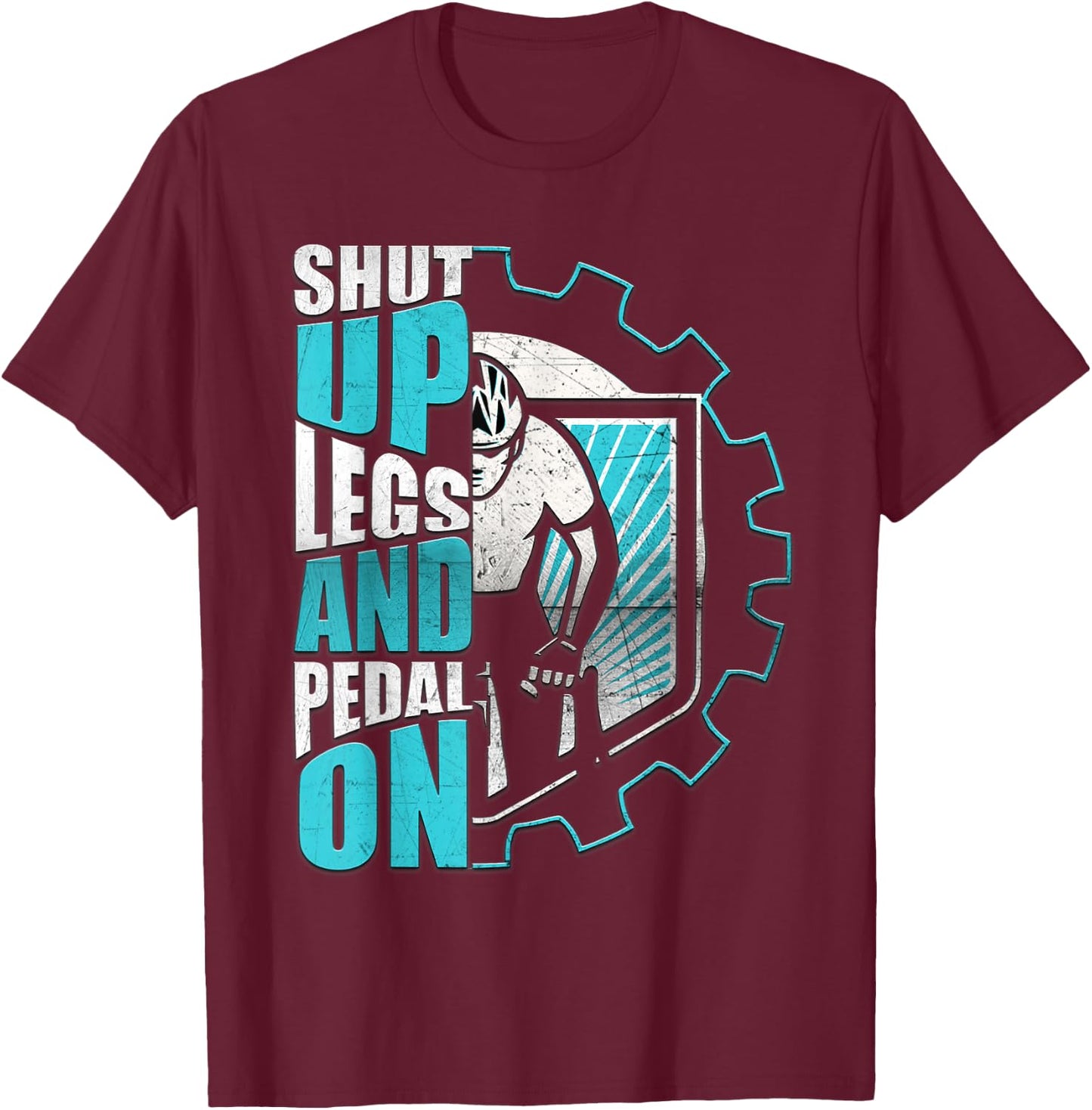 Shut Up Legs And Pedal On Funny Motivation Cycling Men Women T-Shirt - T-Shirt | Maroon