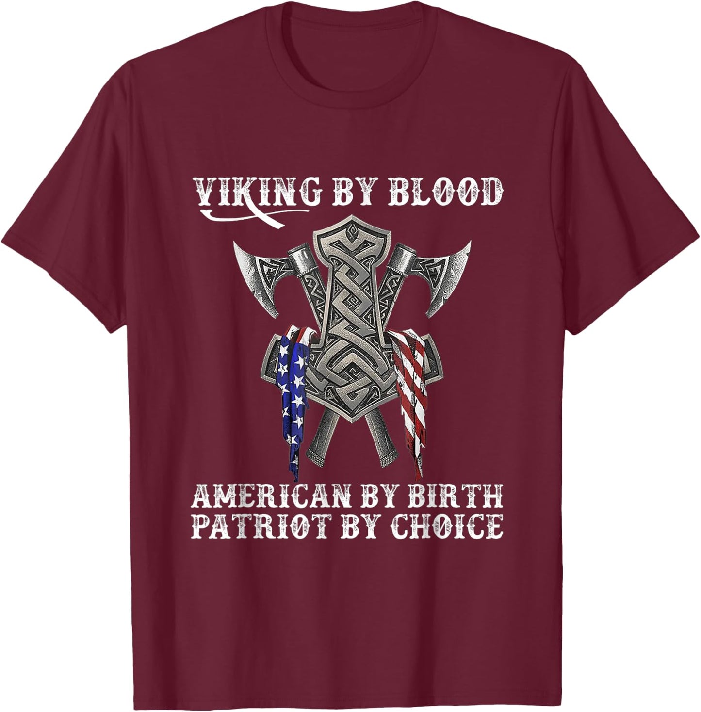 Viking by Blood American by Birth Patriot by Choice T-Shirt - T-Shirt | Maroon
