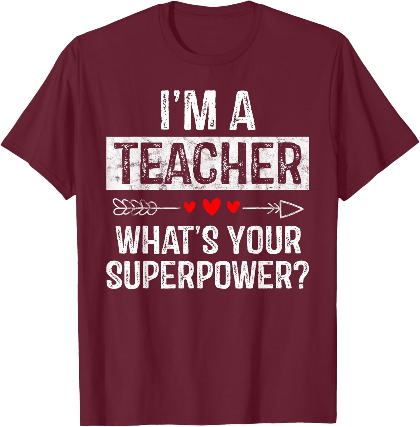 I'm A Teacher What's Your Superpower T-Shirt - T-Shirt | Maroon