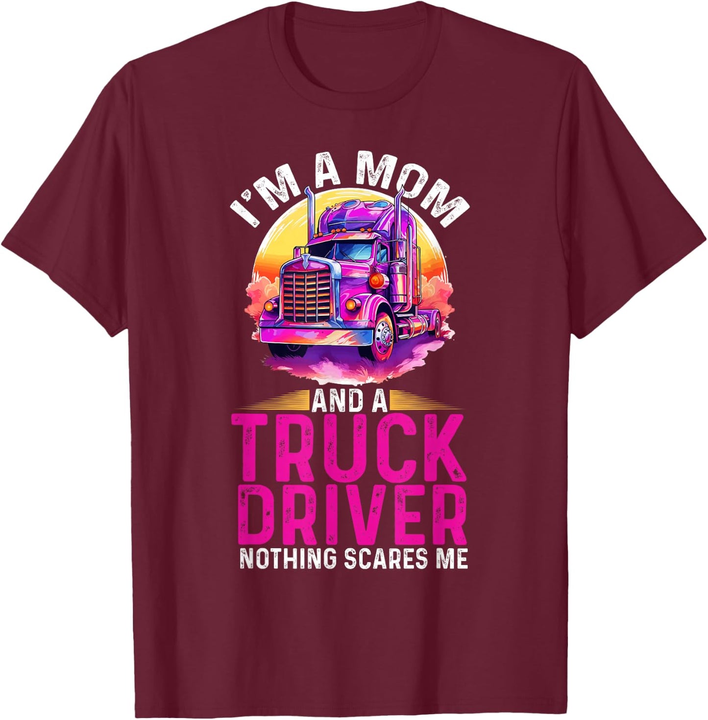 Trucker Truck Woman I´m a Mom Truck Driver nothing scares me T-Shirt - T-Shirt | Maroon
