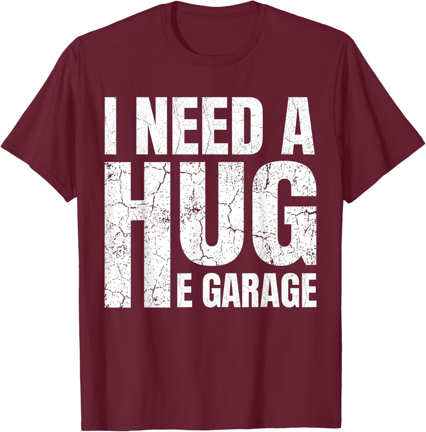I Need A Hug E Garage Mechanic Car Enthusiast T-Shirt - T-Shirt | Maroon