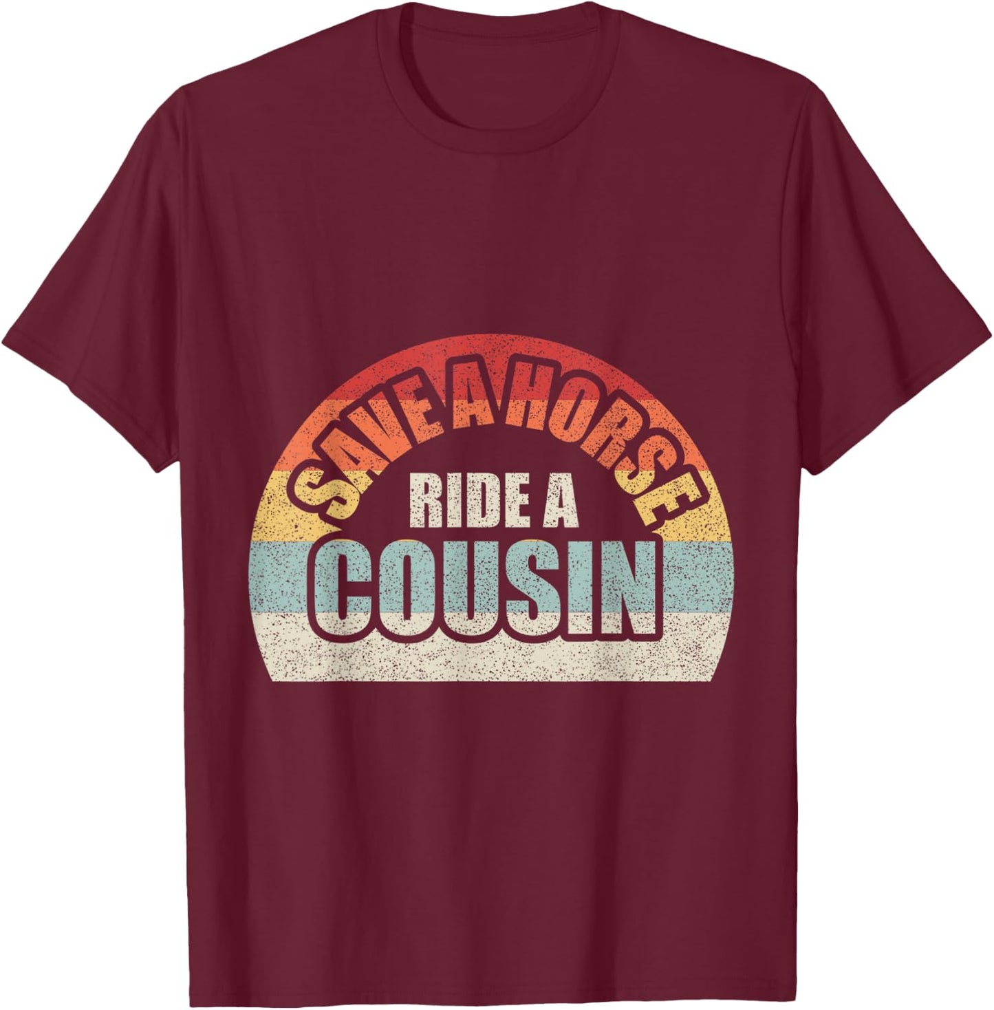 Retro Vintage Save a Horse Ride A Cousin T-Shirt - T-Shirt | Maroon