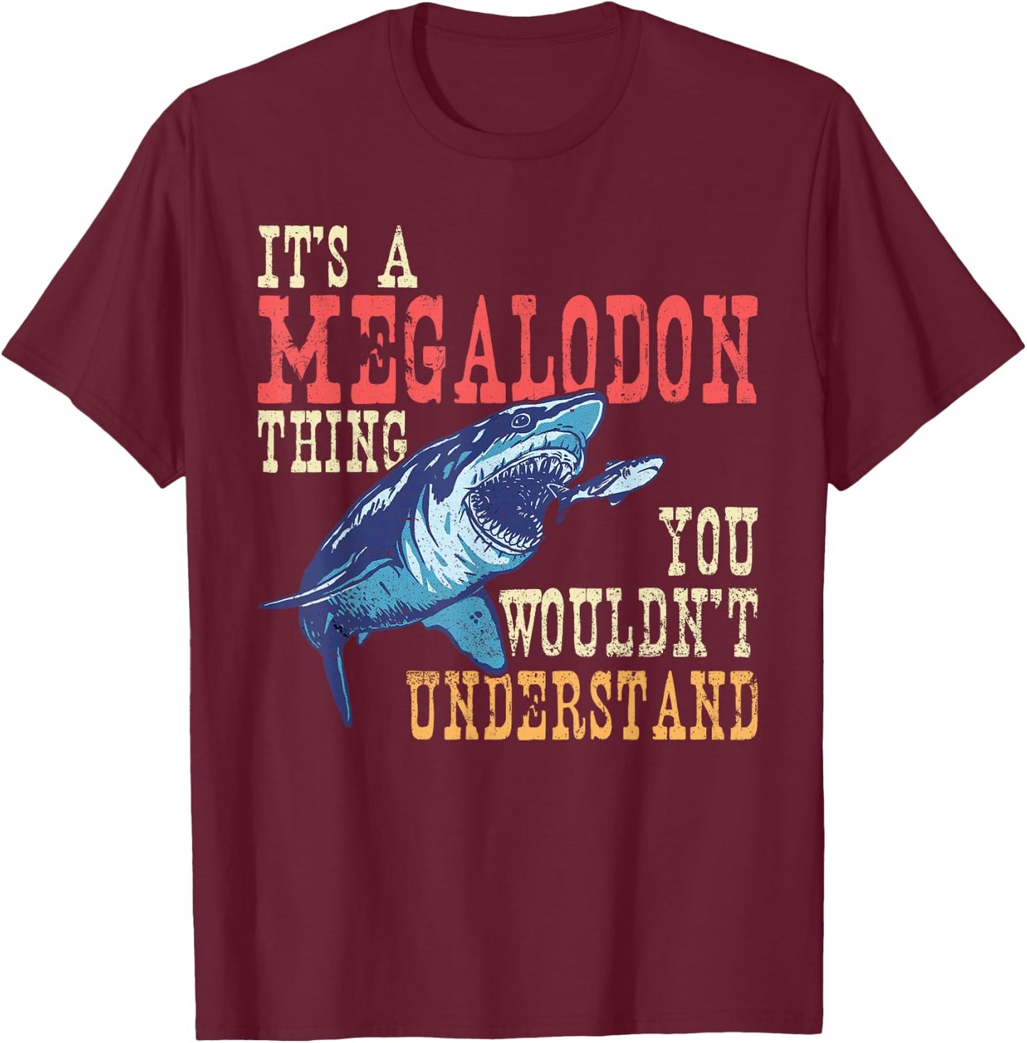 It's A Megalodon Thing - You Wouldn't Unterstand - Megalodon T-Shirt - T-Shirt | Maroon