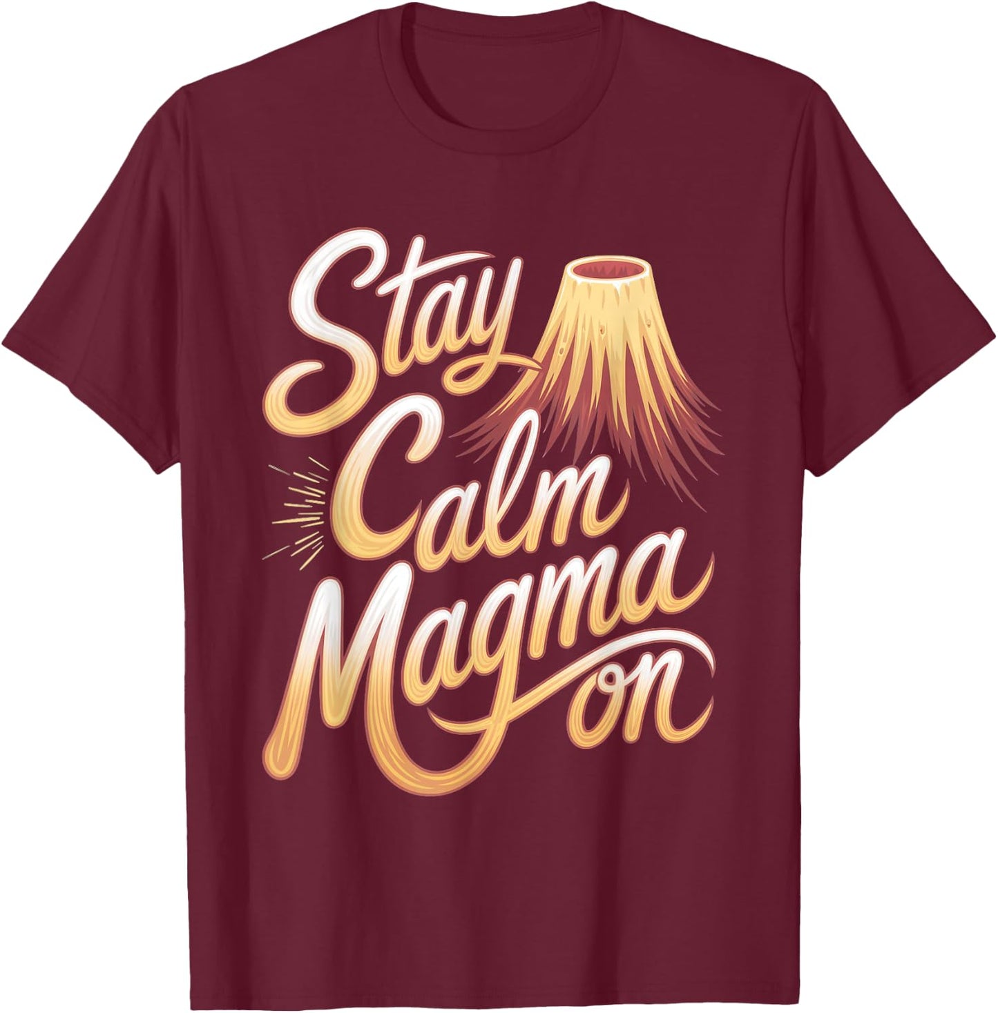 Volcanologist: Stay Calm, Magma On T-Shirt - T-Shirt | Maroon