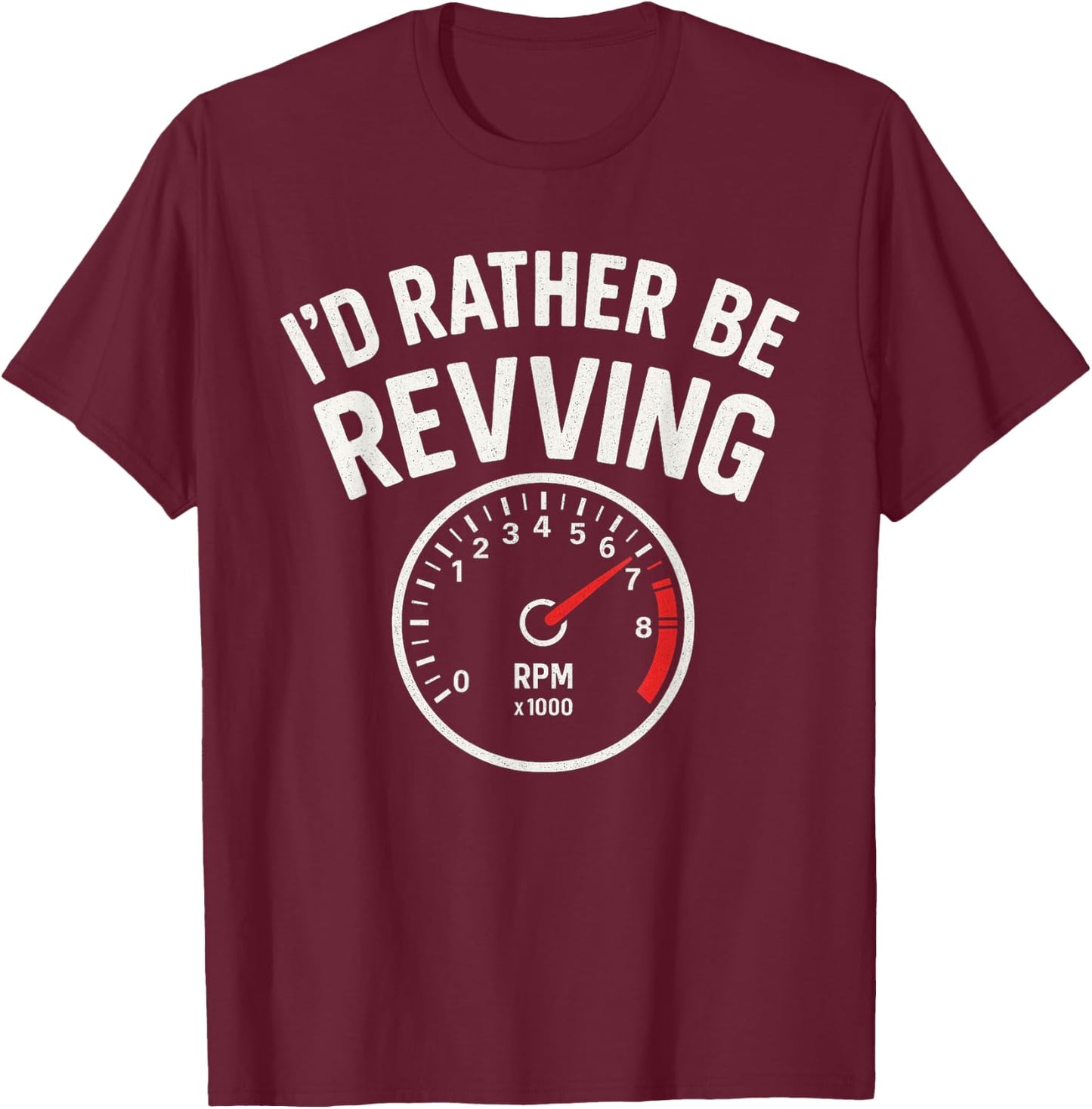 I’d Rather Be Revving - Car Guy Muscle Car Enthusiast T-Shirt - T-Shirt | Maroon