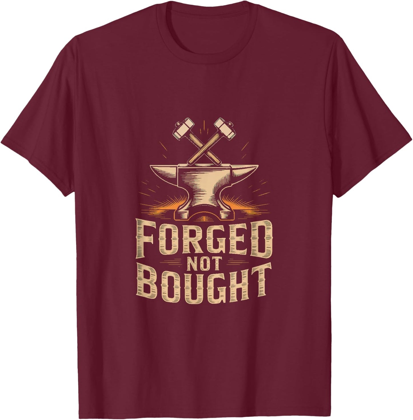 Forged Not Bought Blacksmith Anvil Hammer Power T-Shirt - T-Shirt | Maroon