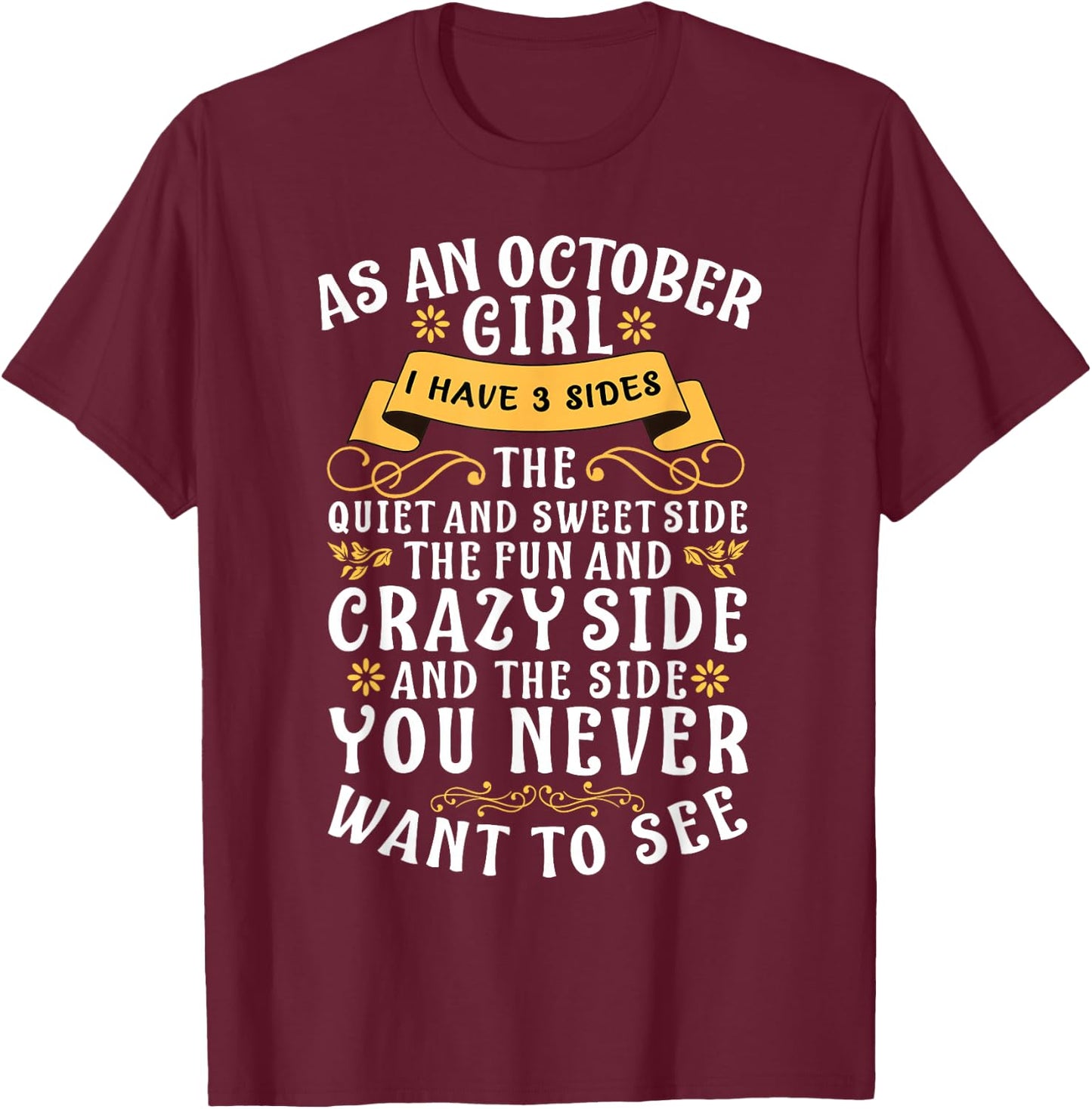 As An October Girl I Have 3 Sides The Quiet And Sweet Side T-Shirt - T-Shirt | Maroon