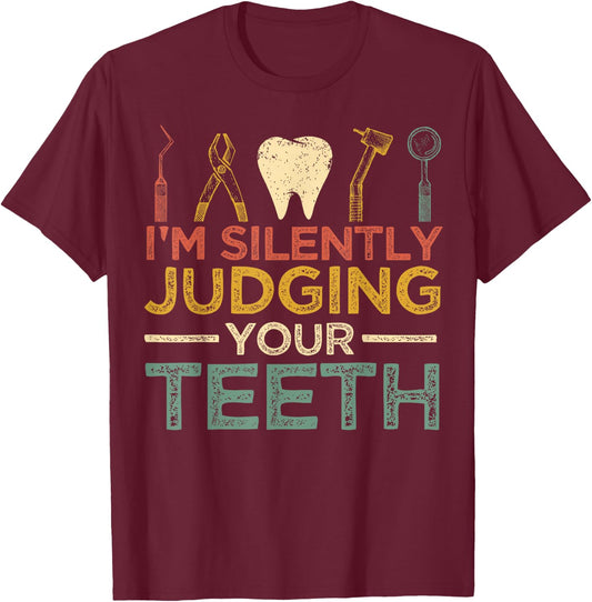 I'm Silently Judging Your Teeth Funny Dentist T-Shirt - T-Shirt | Maroon