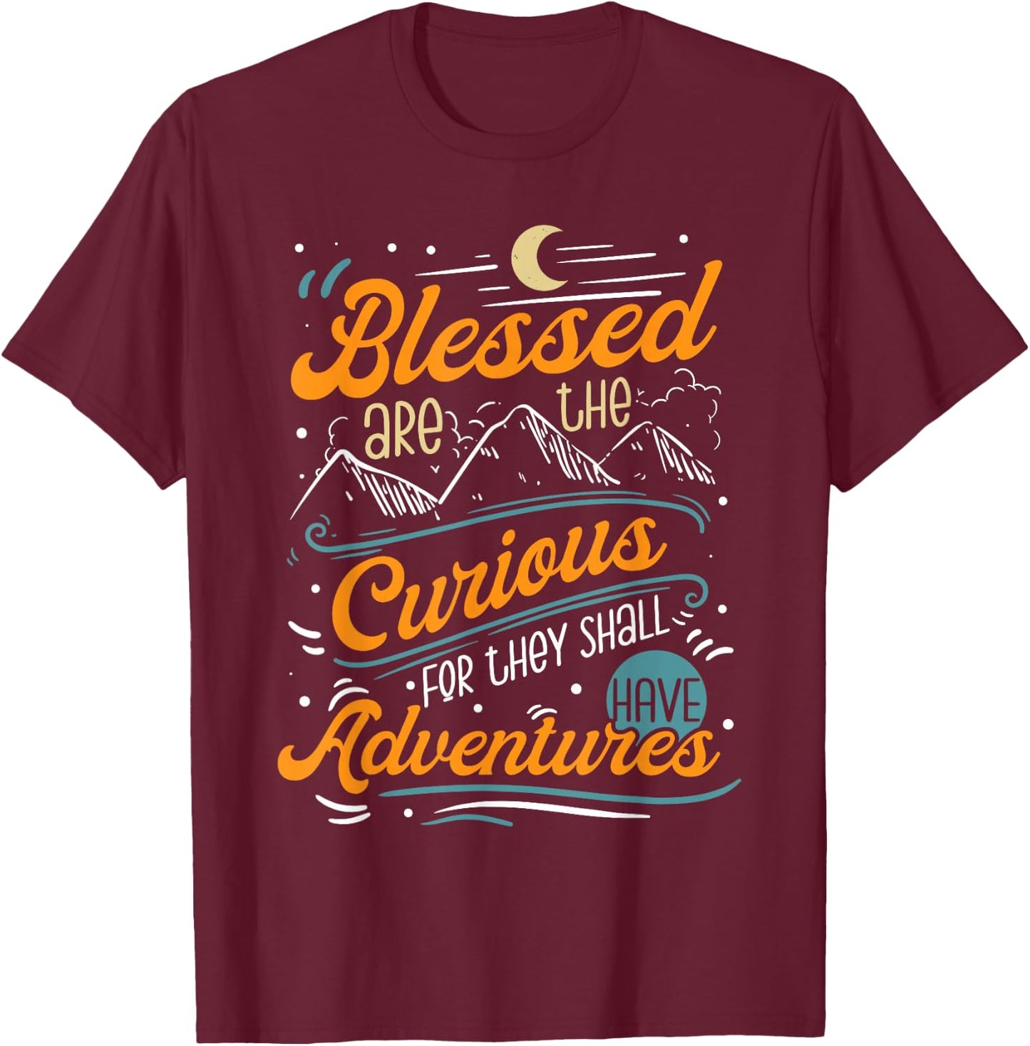 Blessed are the Curious for They Shall Have Adventures T-Shirt - T-Shirt | Maroon