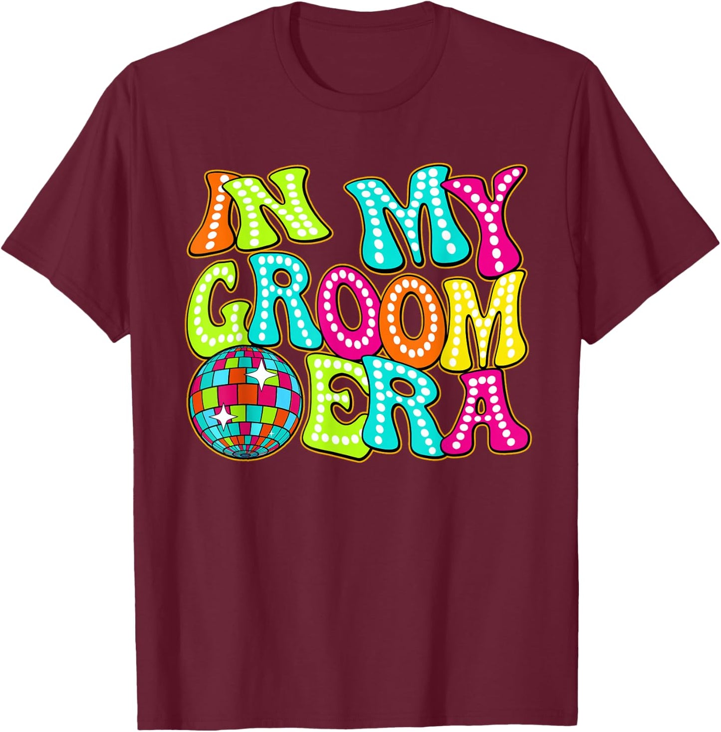Disco Groovy In My Groom Era T-Shirt - T-Shirt | Maroon