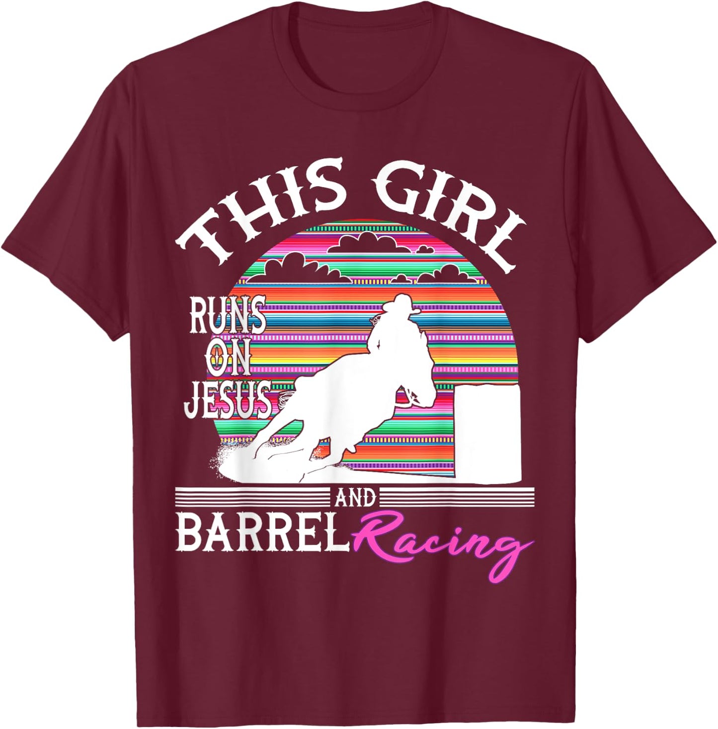Serape Horse Barrel Racing This Girl runs on Jesus Rodeo T-Shirt - T-Shirt | Maroon