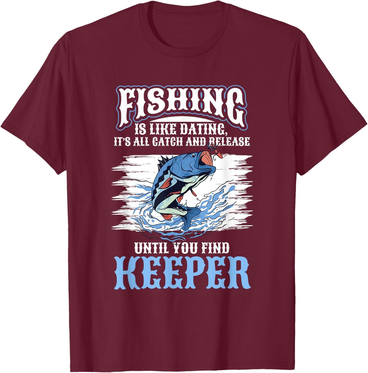 Fishing Fish Fishing is like dating T-Shirt - T-Shirt | Maroon
