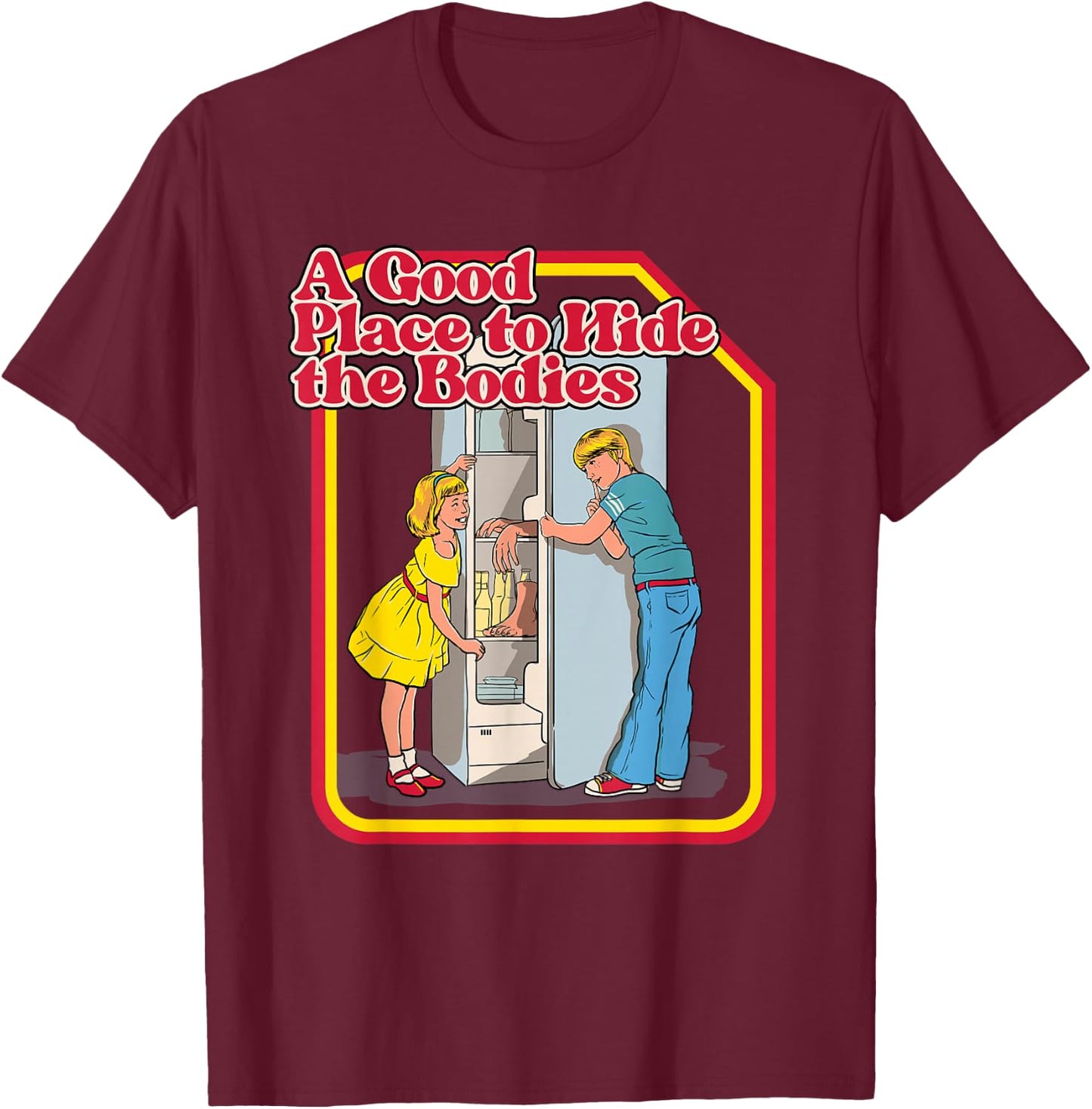A Good Place To Hide The Bodies - Funny Dark Humor T-Shirt - T-Shirt | Maroon