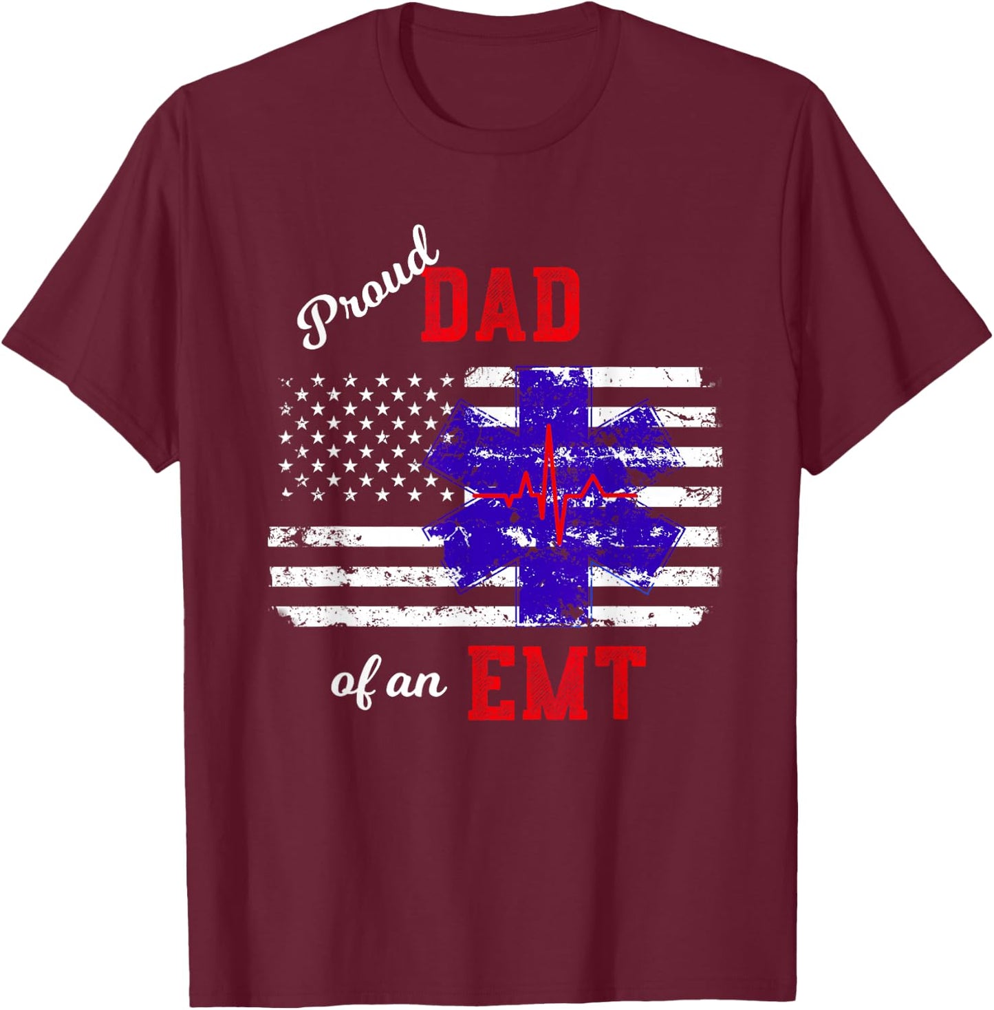 Proud Dad of an EMT Distressed Flag Paramedic EMT T Shirt T-Shirt - T-Shirt | Maroon