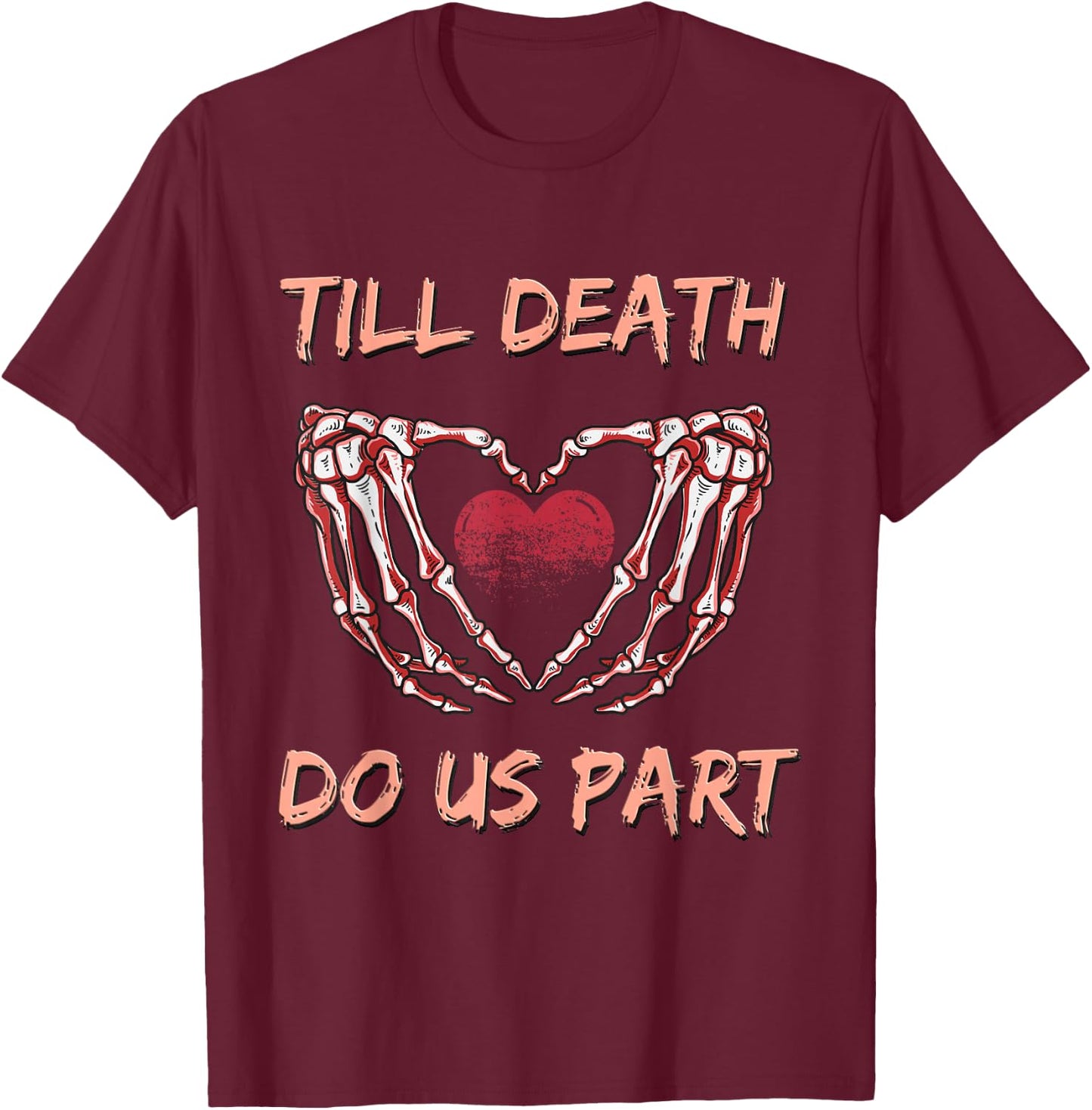 Till Death Do Us Part Skeleton Heart Hands Valentines Day T-Shirt - T-Shirt | Maroon