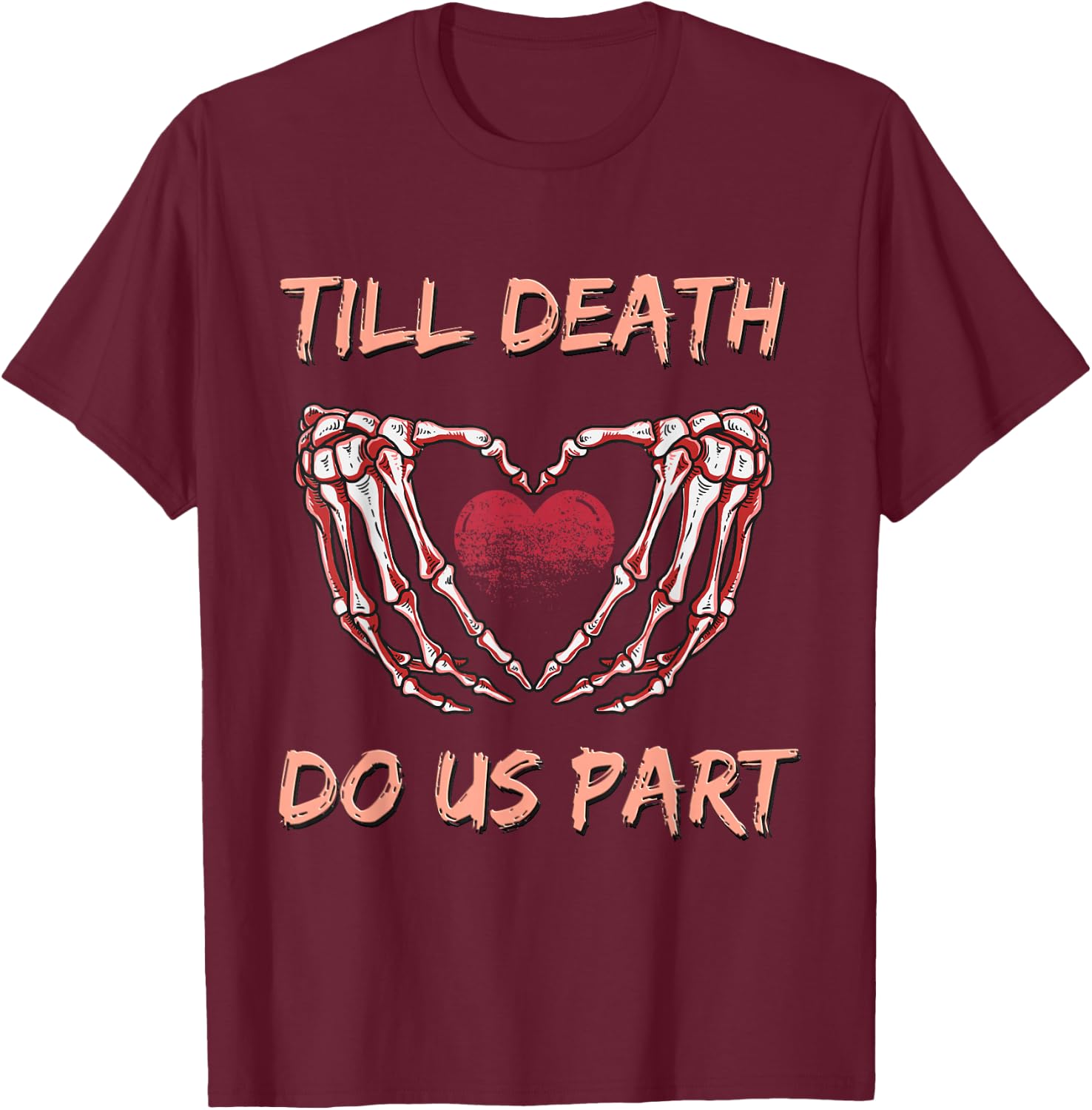 Till Death Do Us Part Skeleton Heart Hands Valentines Day T-Shirt - T-Shirt | Maroon