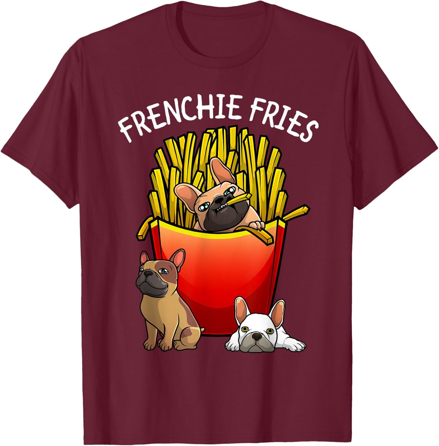 Funny Frenchie Fries French Bulldog Lover Men Women Kids T-Shirt - T-Shirt | Maroon