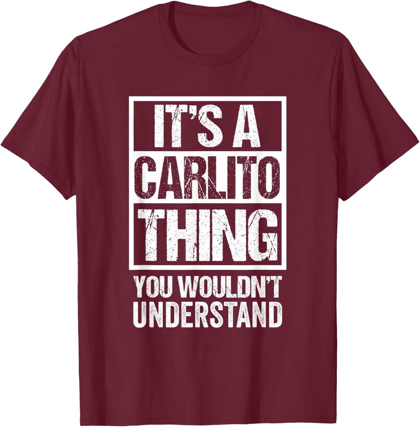 It's A Carlito Thing You Wouldn't Understand T-Shirt - T-Shirt | Maroon
