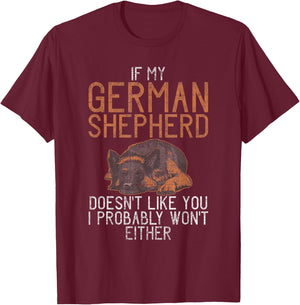If my German Shepherd dont like you i probably wont either T-Shirt - T-Shirt | Maroon