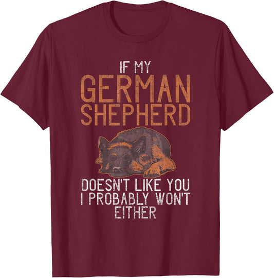 If my German Shepherd dont like you i probably wont either T-Shirt - T-Shirt | Maroon