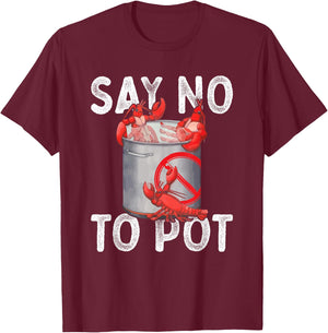 Say No To Pot Seafood Lover Lobster Crawfish Funny T-Shirt - T-Shirt | Maroon