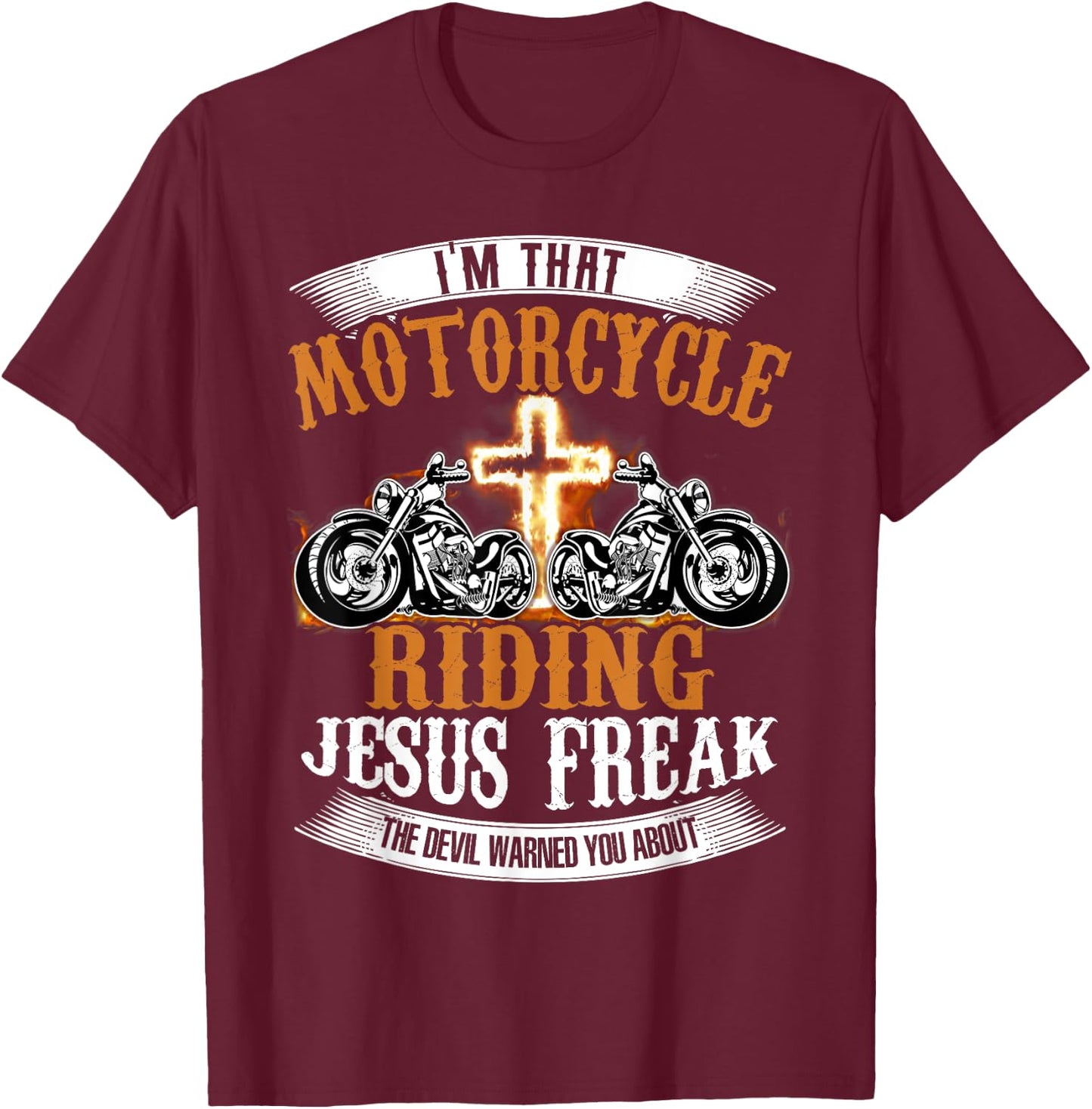 I'm That Motorcycle Riding Jesus Freak Funny Biker Christian T-Shirt - T-Shirt | Maroon