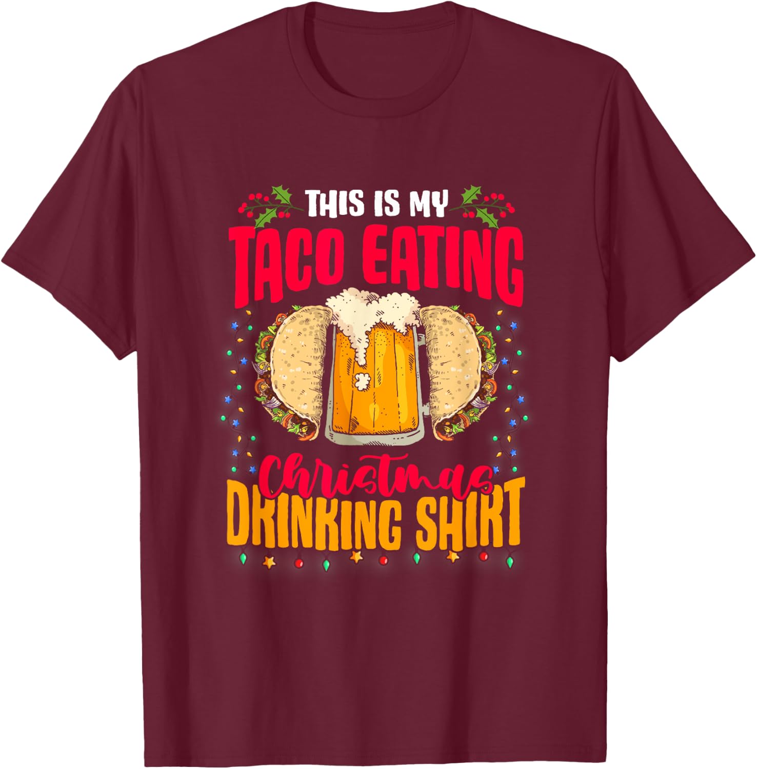 Mexican Food Beer This Is My Taco Eating Christmas Drinking T-Shirt - T-Shirt | Maroon