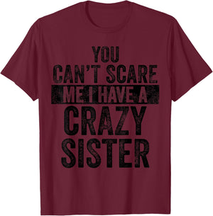 You Can't Scare Me I Have A Crazy Sister, Funny Brother Gift T-Shirt - T-Shirt | Maroon