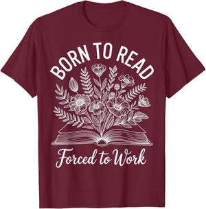 Born To Read Forced To Work T-Shirt - T-Shirt | Maroon